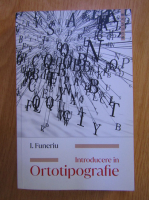 I. Funeriu - Introducere in ortotipografie