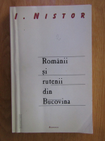 I. Nistor - Romanii si rutenii din Bucovina