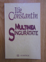 Ilie Constantin - Multimea singuratate