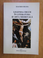 Ioachim Miloia - Legenda crucii in literatura si arta medievala