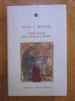 Ioan T. Morar - Cand ploua ma numesc altfel