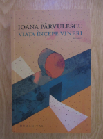Ioana Parvulescu - Viata incepe vineri