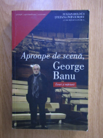 Iulian Boldea - Aproape de scena: George Banu. Eseuri si marturii