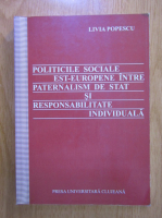 Livia Popescu - Politicile sociale est-europene intre paternalism de stat si responsabilitate individuala