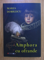 Anticariat: Maria Dobrescu - Amphora cu ofrande