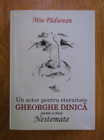 Mia Padurean - Un actor pentru eternitate. Gheorghe Dinica, partea 2. Nestemate