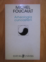 Michel Foucault - Arheologia cunoasterii