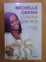 Michelle Obama - Lumina din noi