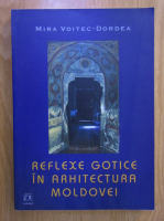 Mira Voitec Dordea - Reflexe gotice in arhitectura Moldovei