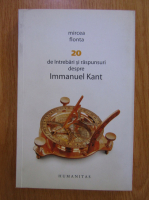 Mircea Flonta - 20 de intrebari si raspunsuri despre Immanuel Kant