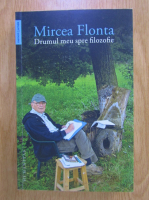 Mircea Flonta - Drumul meu spre filozofie