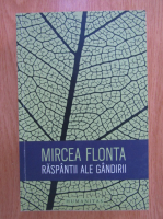 Mircea Flonta - Raspantii ale gandirii. Despre identitatea filozofiei, relatia stiinta-religie si alte subiecte de interes general