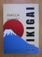 Mircea Ivanof - Ikigai, kaizen, moai, wabi-sabi