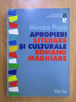 Mircea Popa - Apropieri literare si culturale romano maghiare