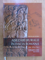 Nicolae Gudea - Asezari rurale in Dacia romana (106-275 p. Chr.). Schita pentru o istorie a agriculturii si satului daco-roman