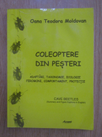 Oana Teodora Moldovan - Coleoptere din pesteri. Adaptari, taxonomie, ecologie, feromoni. comportament, protectie
