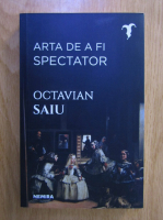 Octavian Saiu - Arta de a fi spectator
