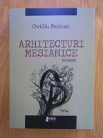 Ovidiu Pecican - Arhitecturi mesianice