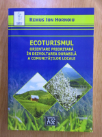 Remus Ion Hornoiu - Ecoturismul. Orientare prioritara in dezvoltarea durabila a comunitatilor locale