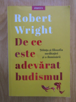 Robert Wright - De ce este adevarat budismul