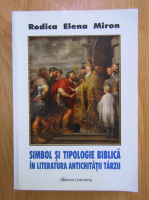 Rodica Elena Miron - Simbol si tipologie biblica in literatura antichitatii tarzii