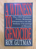 Roy Gutman - A witness to genocide