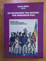 Sorin Mitu - Re-searching the nation: the romanian file