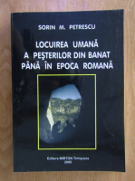 Sorin Petrescu - Locuirea umana a pesterilor din Banat pana in epoca romana