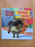 Timmy time. Timmy needs a bath!
