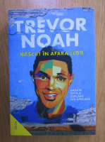 Anticariat: Trevor Noah - Nascut in afara legii