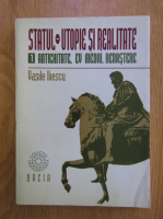 Vasile Iliescu - Statul. Utopie si realitate, volumul 1. Antichitate, ev mediu, renastere