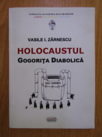 Vasile Zarnescu - Holocaustul. Gogorita diabolica