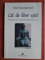 Ted Honderich - Cat de liber esti? Problema determinismului