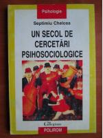 Septimiu Chelcea - Un secol de cercetari psihosociologice