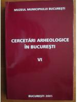 Cercetari arheologice in Bucuresti (volumul VI)