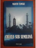 Martin Tamcke - Crucea sub semiluna
