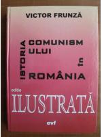 Victor Frunza - Istoria comunismului in Romania (editie ilustrata)