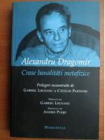 Anticariat: Alexandru Dragomir - Crase banalitati metafizice