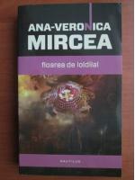 Anticariat: Ana Veronica Mircea - Floarea de loldilal