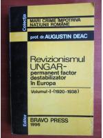 Anticariat: Augustin Deac - Revizionismul ungar permanent factor destabilizator in Europa (volumul 1, 1920-1938)