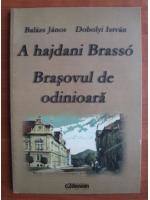 Balazs Janos - A hajdani Brasso / Brasovul de odinioar (editie bilingva romana-maghiara)