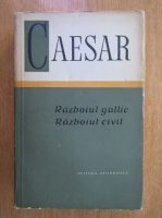 Anticariat: Caesar - Razboiul gallic. Razboiul civil