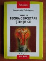 Constantin Enachescu - Tratat de teoria cercetarii stiintifice