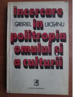 Anticariat: Gabriel Liiceanu - Incercare in politropia omului si a culturii