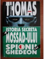 Gordon Thomas - Istoria secreta a Mossad-ului. Spionii lui Ghedeon