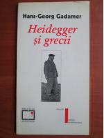 Hans-Georg Gadamer - Heidegger si grecii