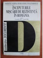 Inceputurile miscarii de rezistenta in Romania (volumul 1, 11 aprilie 1945 - 31 mai 1946)