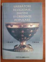 Ioan Toca - Sarbatori religioase, datini si credinte populare