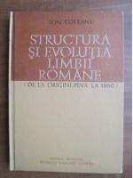 Anticariat: Ion Coteanu - Structura si evolutia limbii romane de la origini pana la 1860