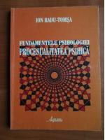 Ion Radu Tomsa - Fundamentele psihologiei procesualitatea psihica